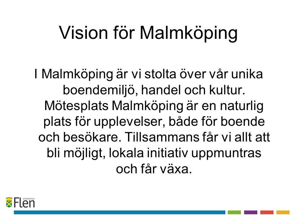 Vision för Malmköping I Malmköping är vi stolta över vår unika boendemiljö, handel och kultur.