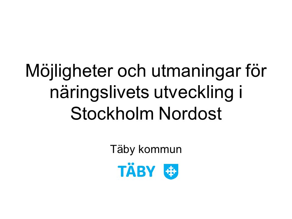 Möjligheter och utmaningar för näringslivets utveckling i Stockholm Nordost Täby kommun