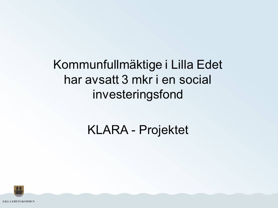 Kommunfullmäktige i Lilla Edet har avsatt 3 mkr i en social investeringsfond KLARA - Projektet