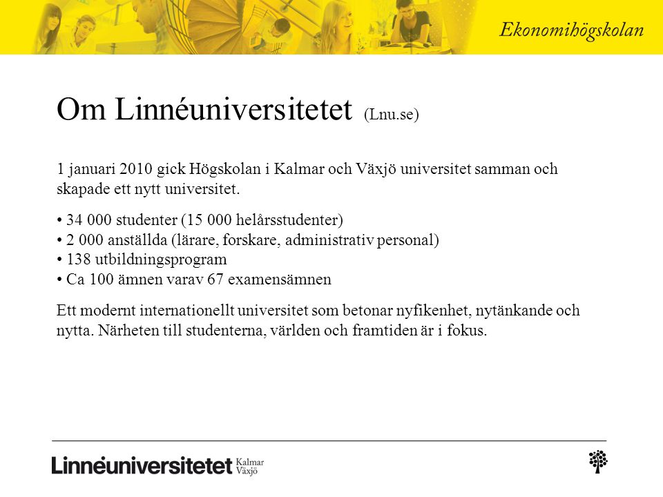 Om Linnéuniversitetet (Lnu.se) 1 januari 2010 gick Högskolan i Kalmar och Växjö universitet samman och skapade ett nytt universitet.