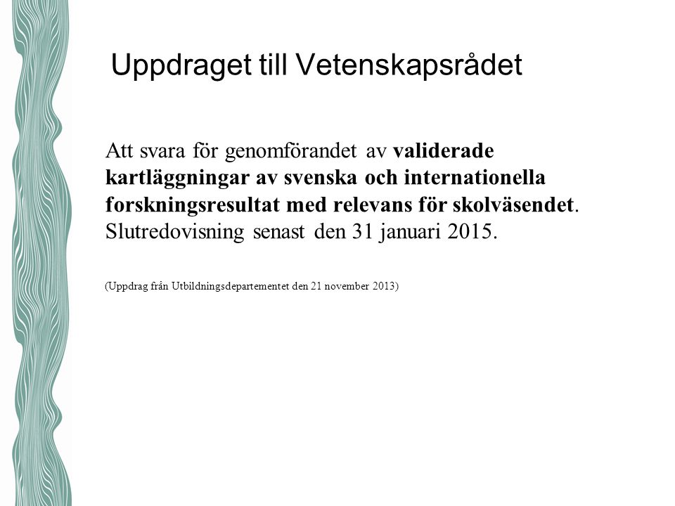Att svara för genomförandet av validerade kartläggningar av svenska och internationella forskningsresultat med relevans för skolväsendet.