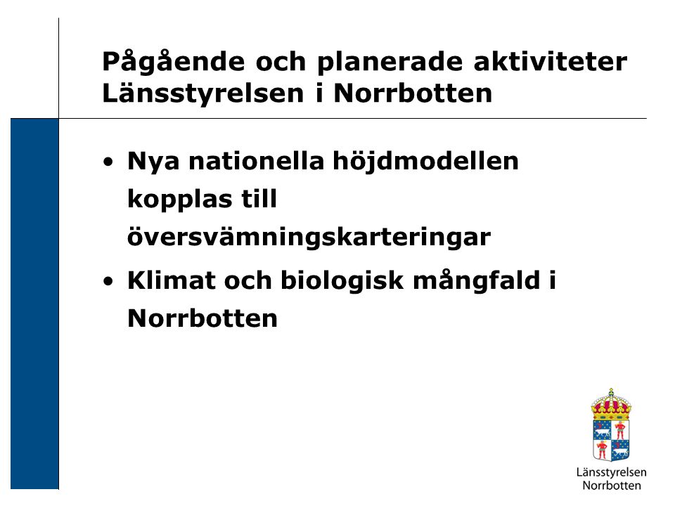 Pågående och planerade aktiviteter Länsstyrelsen i Norrbotten Nya nationella höjdmodellen kopplas till översvämningskarteringar Klimat och biologisk mångfald i Norrbotten