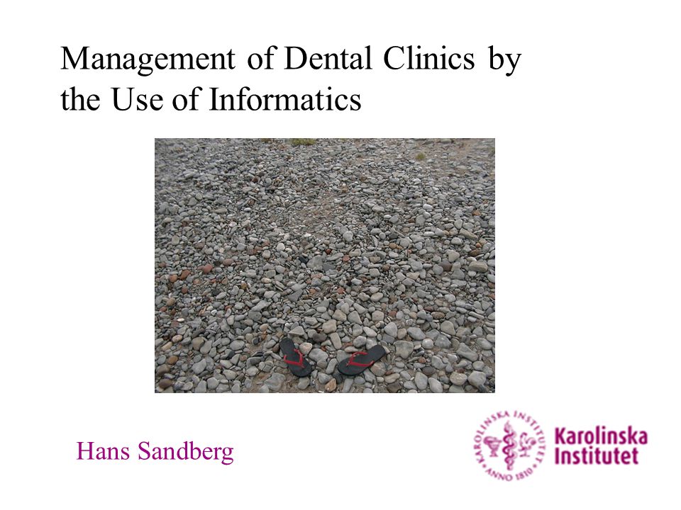 Management of Dental Clinics by the Use of Informatics Hans Sandberg