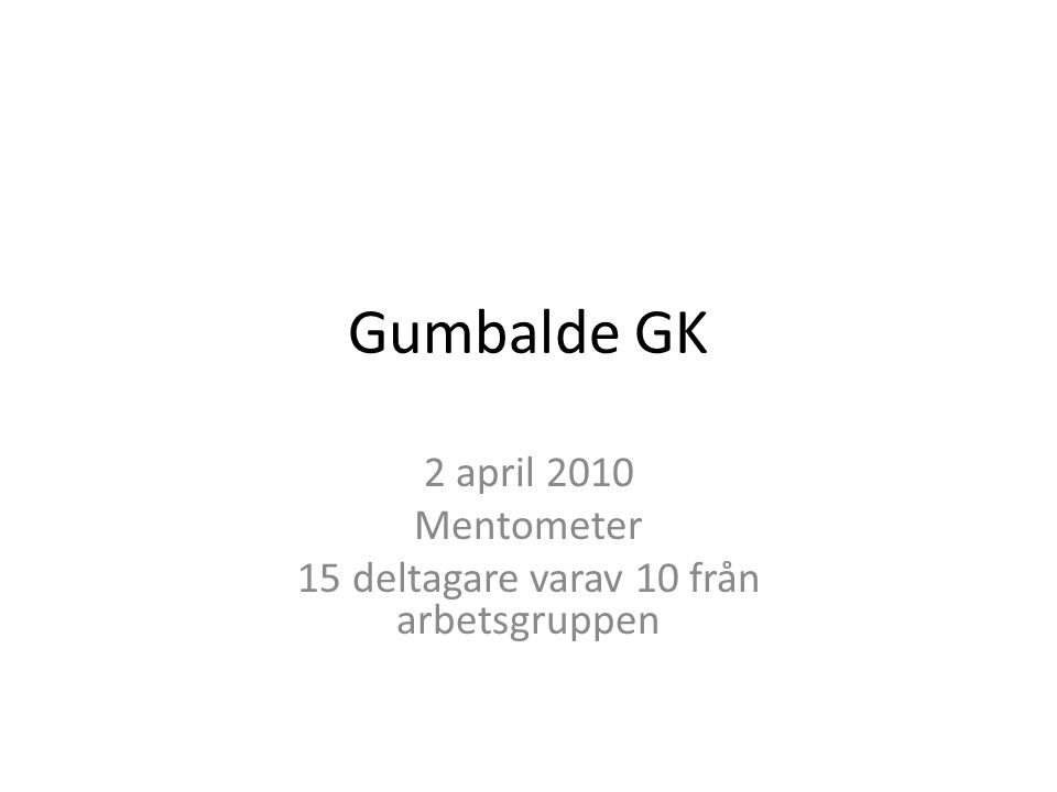 Gumbalde GK 2 april 2010 Mentometer 15 deltagare varav 10 från arbetsgruppen