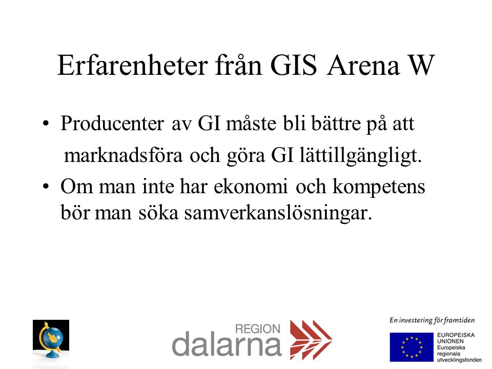 Erfarenheter från GIS Arena W Producenter av GI måste bli bättre på att marknadsföra och göra GI lättillgängligt.