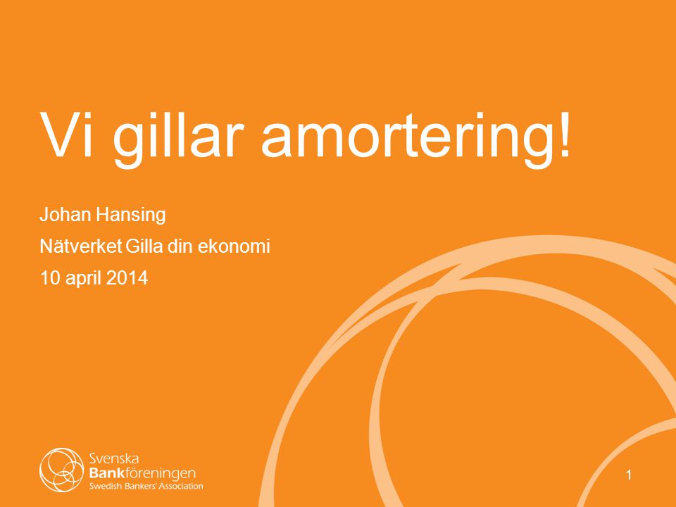 1 Vi gillar amortering! Johan Hansing Nätverket Gilla din ekonomi 10 april 2014