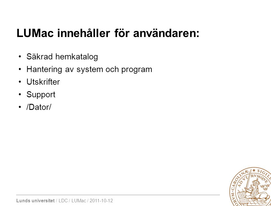 Lunds universitet / LDC / LUMac / LUMac innehåller för användaren: Säkrad hemkatalog Hantering av system och program Utskrifter Support /Dator/