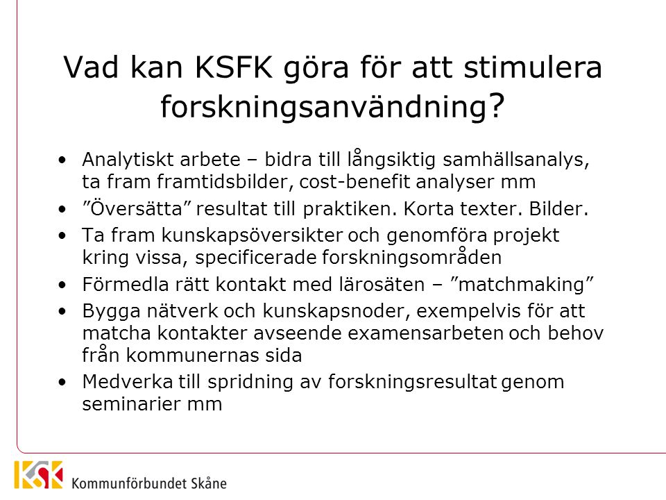 Vad kan KSFK göra för att stimulera forskningsanvändning .