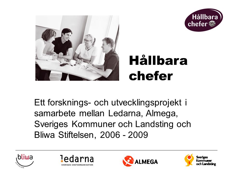 Ett forsknings- och utvecklingsprojekt i samarbete mellan Ledarna, Almega, Sveriges Kommuner och Landsting och Bliwa Stiftelsen, Hållbara chefer