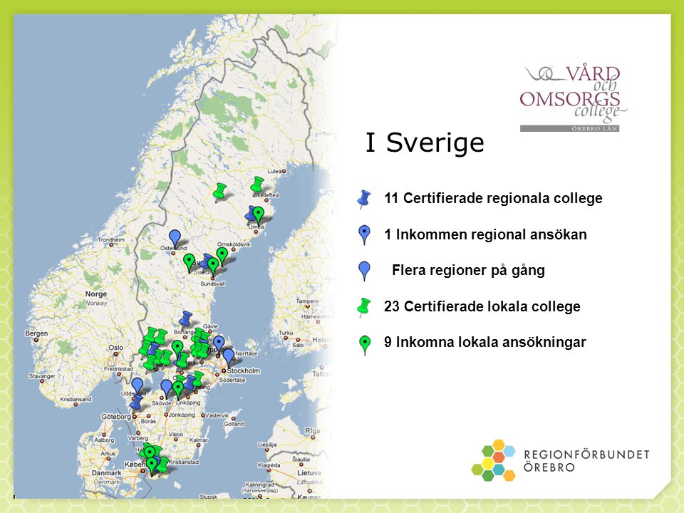 11 Certifierade regionala college 1 Inkommen regional ansökan Flera regioner på gång 23 Certifierade lokala college 9 Inkomna lokala ansökningar I Sverige