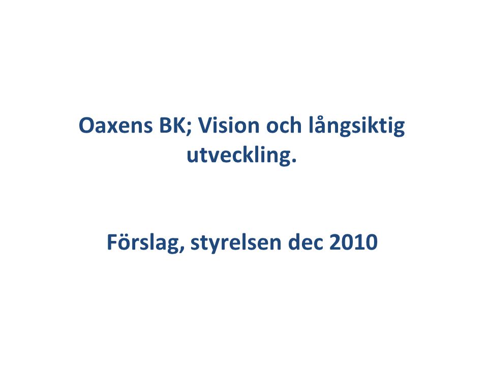 Oaxens BK; Vision och långsiktig utveckling. Förslag, styrelsen dec 2010