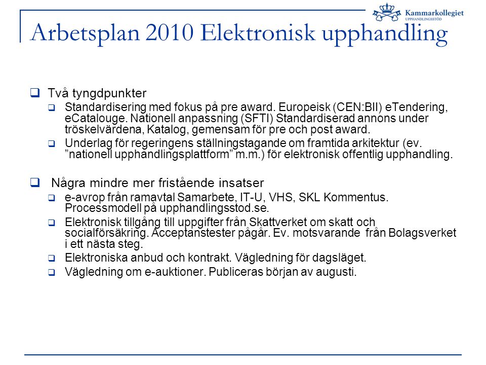 Arbetsplan 2010 Elektronisk upphandling  Två tyngdpunkter  Standardisering med fokus på pre award.