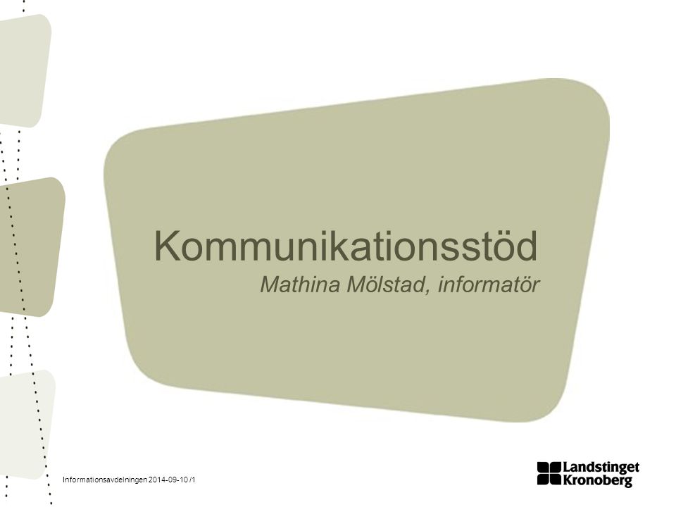 Informationsavdelningen /1 Kommunikationsstöd Mathina Mölstad, informatör