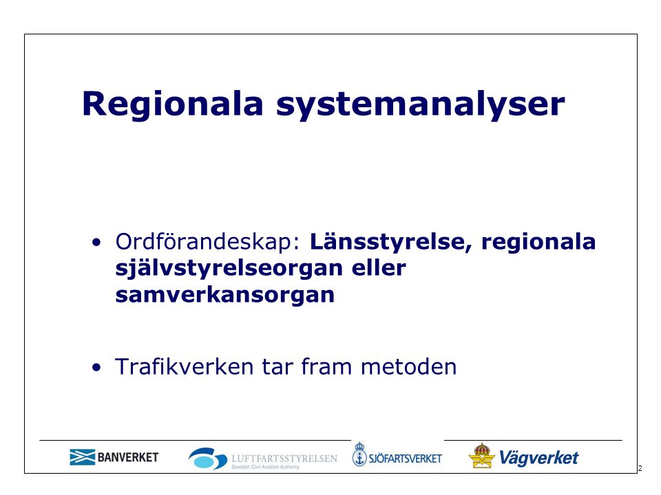2 Regionala systemanalyser Ordförandeskap: Länsstyrelse, regionala självstyrelseorgan eller samverkansorgan Trafikverken tar fram metoden