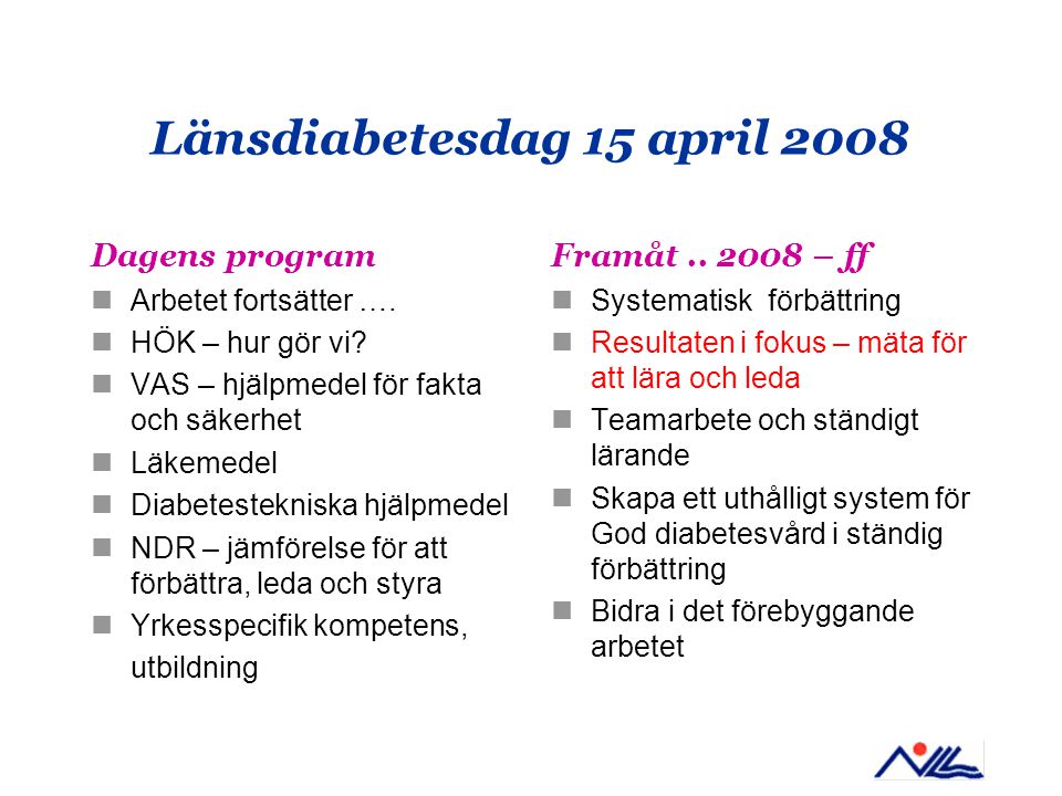 Länsdiabetesdag 15 april 2008 Dagens program Arbetet fortsätter ….