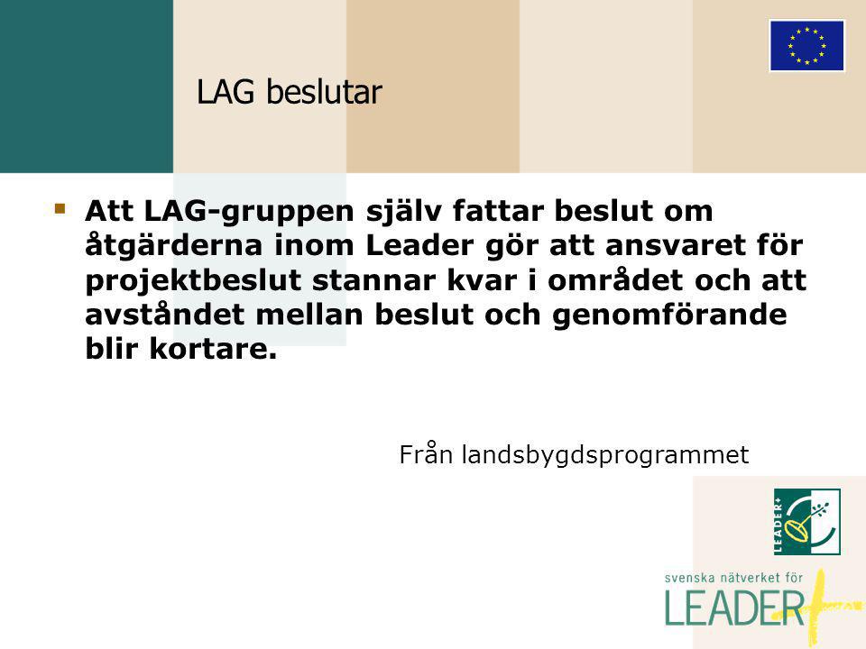 LAG beslutar  Att LAG-gruppen själv fattar beslut om åtgärderna inom Leader gör att ansvaret för projektbeslut stannar kvar i området och att avståndet mellan beslut och genomförande blir kortare.