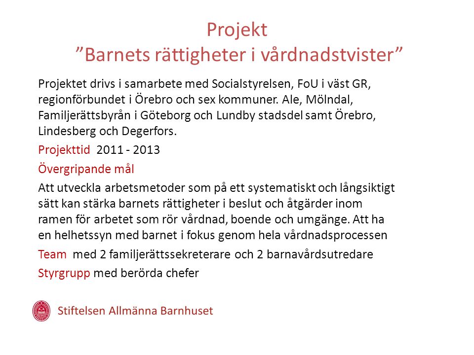 Projekt Barnets rättigheter i vårdnadstvister Projektet drivs i samarbete med Socialstyrelsen, FoU i väst GR, regionförbundet i Örebro och sex kommuner.