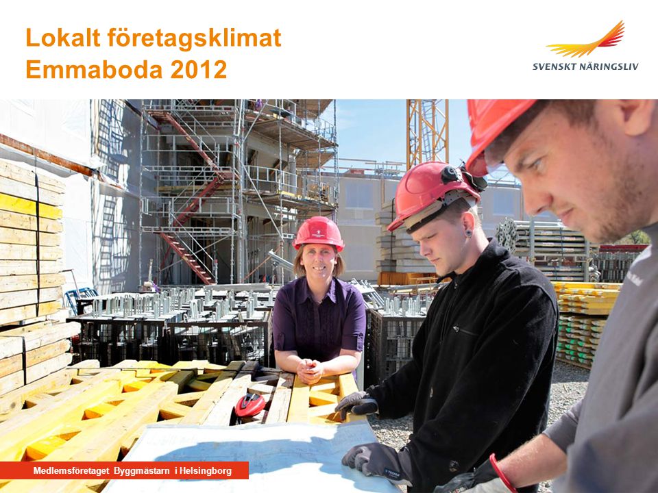 Medlemsföretaget Byggmästarn i Helsingborg Emmaboda 2012 Lokalt företagsklimat