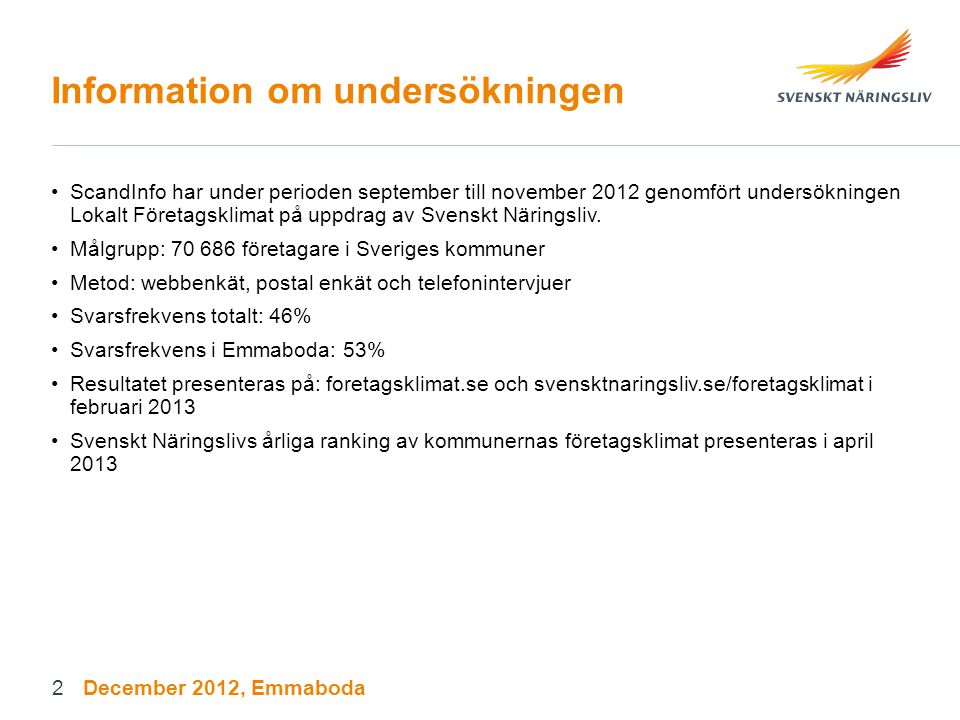 Information om undersökningen ScandInfo har under perioden september till november 2012 genomfört undersökningen Lokalt Företagsklimat på uppdrag av Svenskt Näringsliv.