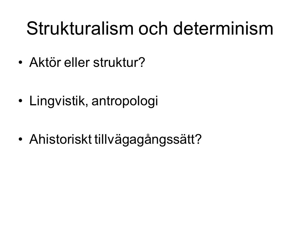 Strukturalism och determinism Aktör eller struktur.