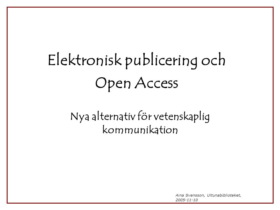 Aina Svensson, Ultunabiblioteket, Elektronisk publicering och Open Access Nya alternativ för vetenskaplig kommunikation