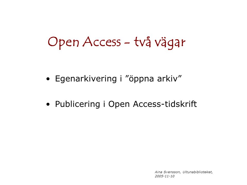 Aina Svensson, Ultunabiblioteket, Open Access - två vägar Egenarkivering i öppna arkiv Publicering i Open Access-tidskrift