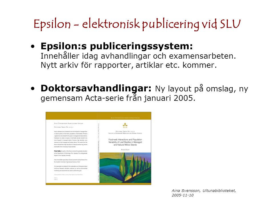 Aina Svensson, Ultunabiblioteket, Epsilon - elektronisk publicering vid SLU Epsilon:s publiceringssystem: Innehåller idag avhandlingar och examensarbeten.