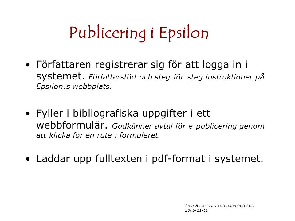 Aina Svensson, Ultunabiblioteket, Publicering i Epsilon Författaren registrerar sig för att logga in i systemet.