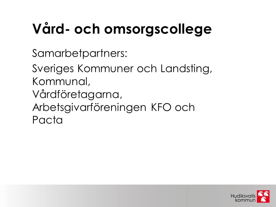 Vård- och omsorgscollege Samarbetpartners: Sveriges Kommuner och Landsting, Kommunal, Vårdföretagarna, Arbetsgivarföreningen KFO och Pacta