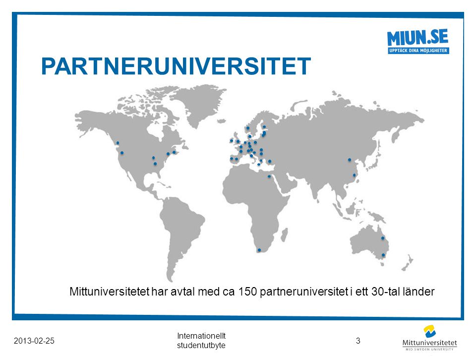 PARTNERUNIVERSITET Mittuniversitetet har avtal med ca 150 partneruniversitet i ett 30-tal länder Internationellt studentutbyte 3