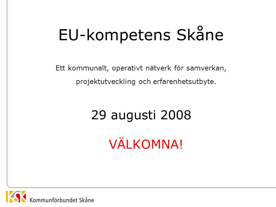 EU-kompetens Skåne Ett kommunalt, operativt nätverk för samverkan, projektutveckling och erfarenhetsutbyte.
