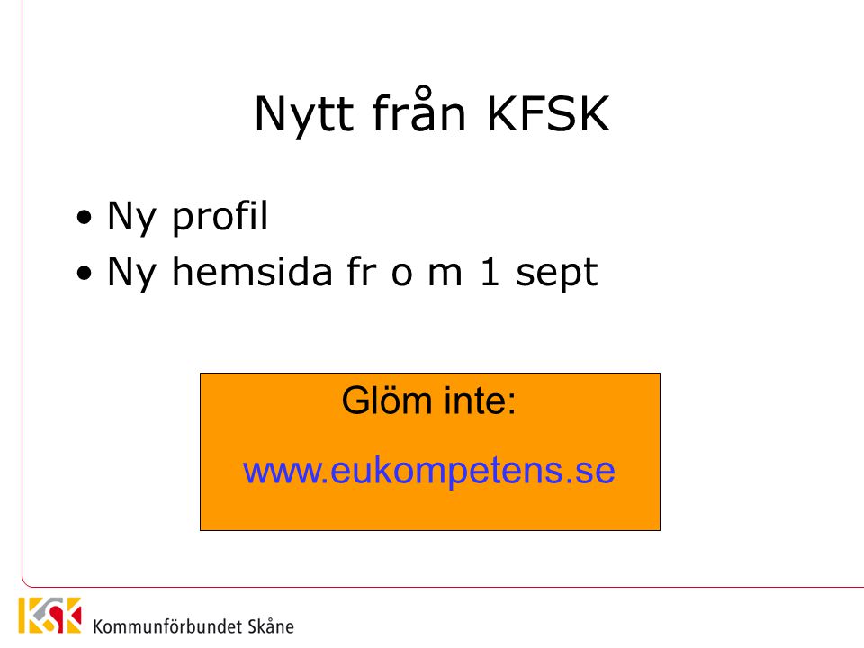Nytt från KFSK Ny profil Ny hemsida fr o m 1 sept Glöm inte: