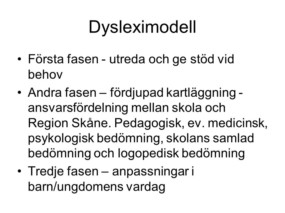Dysleximodell Första fasen - utreda och ge stöd vid behov Andra fasen – fördjupad kartläggning - ansvarsfördelning mellan skola och Region Skåne.