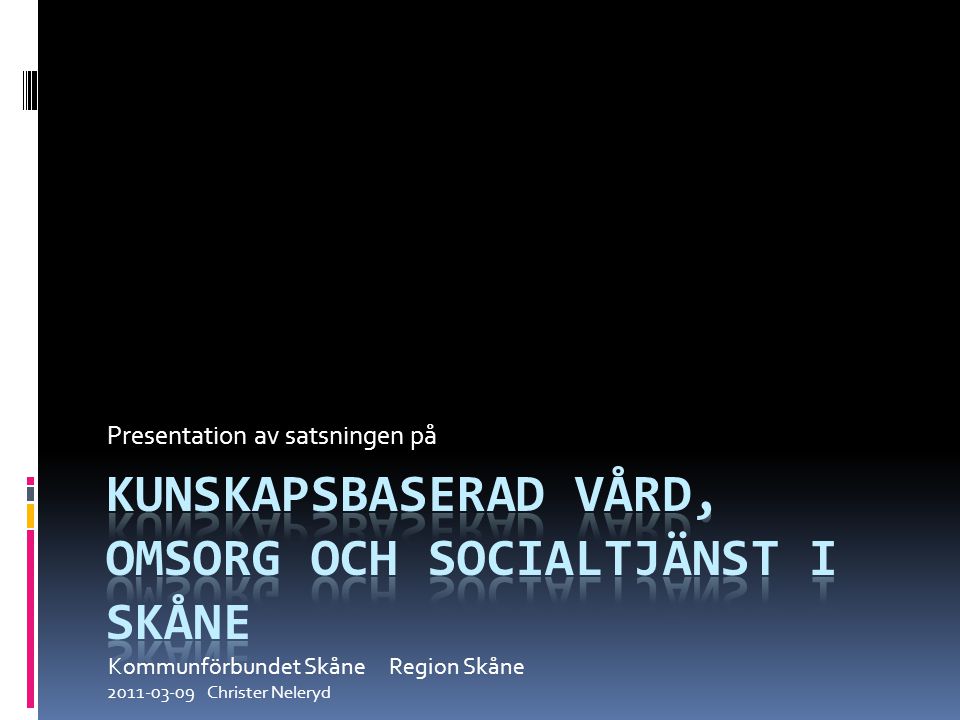 Presentation av satsningen på Kommunförbundet Skåne Region Skåne Christer Neleryd
