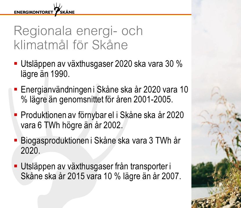 Regionala energi- och klimatmål för Skåne  Utsläppen av växthusgaser 2020 ska vara 30 % lägre än 1990.