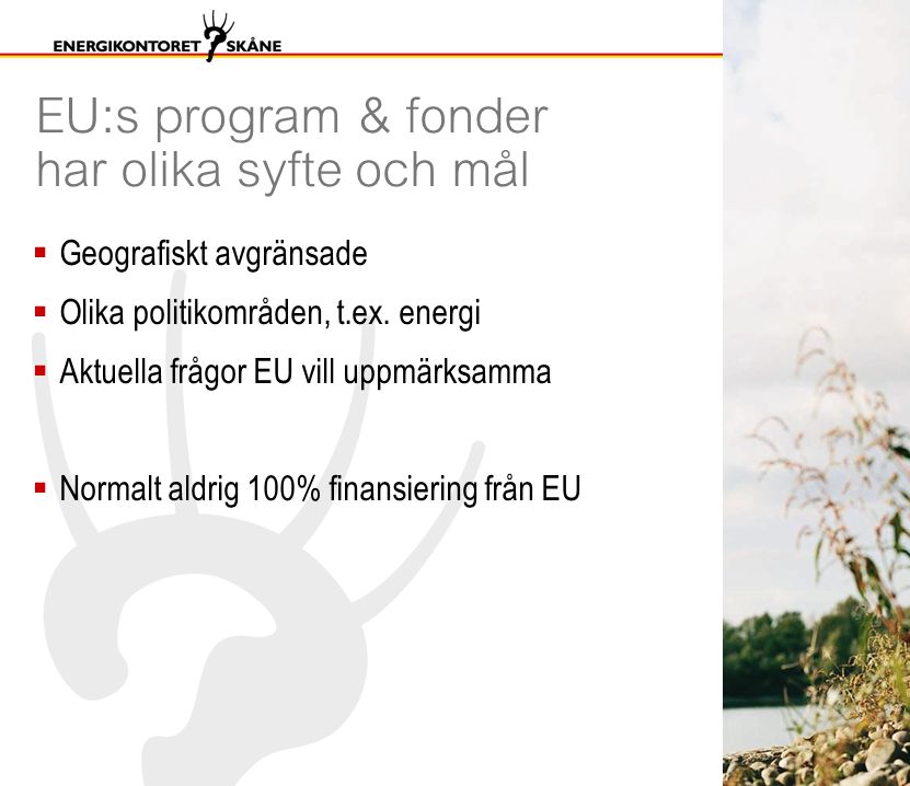 EU:s program & fonder har olika syfte och mål  Geografiskt avgränsade  Olika politikområden, t.ex.