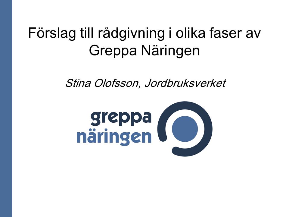 Förslag till rådgivning i olika faser av Greppa Näringen Stina Olofsson, Jordbruksverket