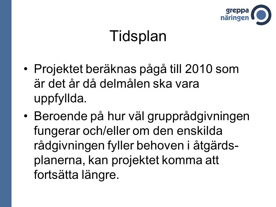 Tidsplan Projektet beräknas pågå till 2010 som är det år då delmålen ska vara uppfyllda.