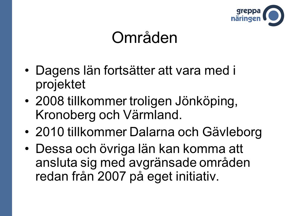 Områden Dagens län fortsätter att vara med i projektet 2008 tillkommer troligen Jönköping, Kronoberg och Värmland.