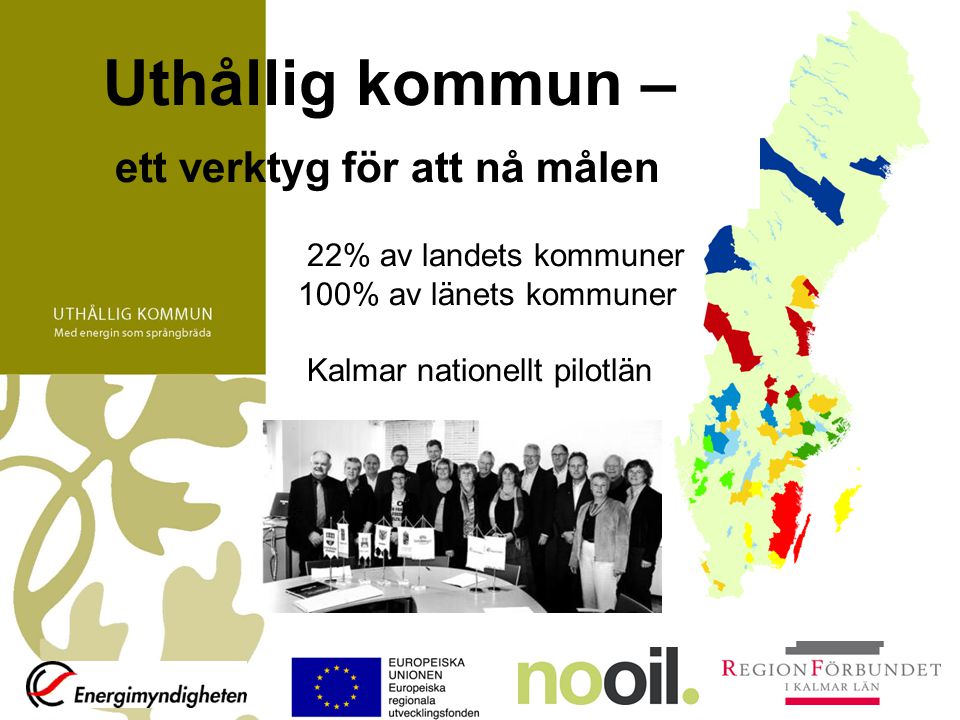 Uthållig kommun – ett verktyg för att nå målen 22% av landets kommuner 100% av länets kommuner Kalmar nationellt pilotlän