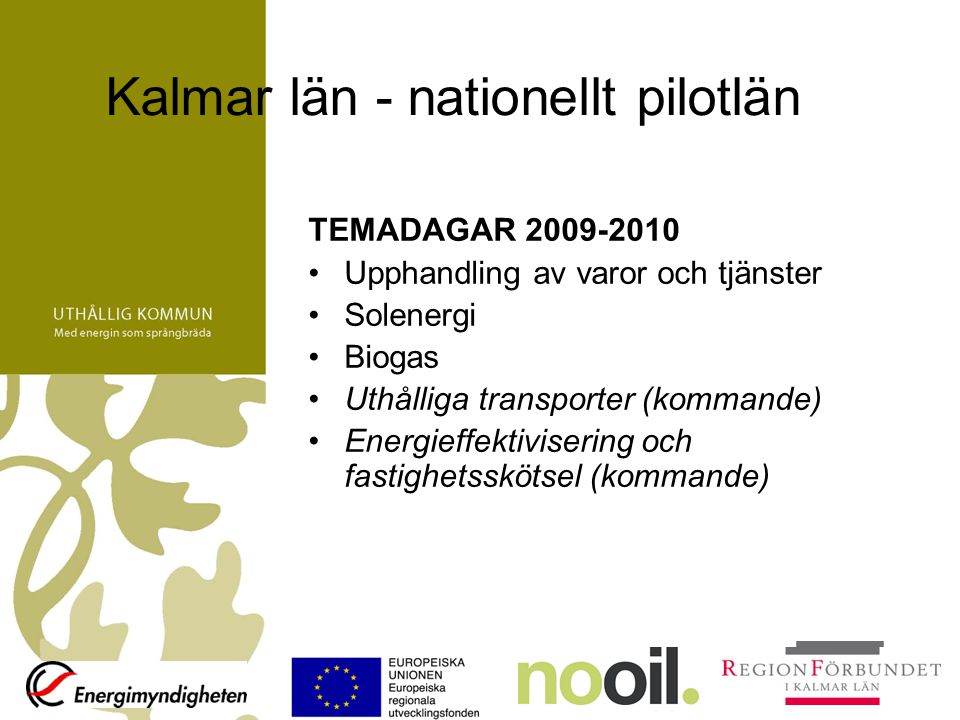 Kalmar län - nationellt pilotlän TEMADAGAR Upphandling av varor och tjänster Solenergi Biogas Uthålliga transporter (kommande) Energieffektivisering och fastighetsskötsel (kommande)