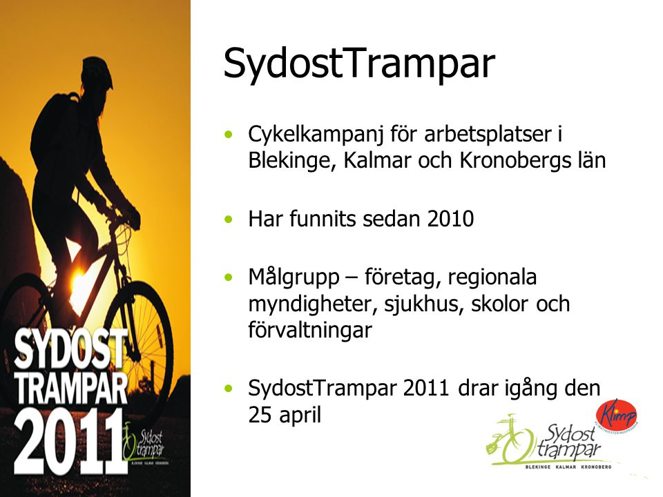 SydostTrampar Cykelkampanj för arbetsplatser i Blekinge, Kalmar och Kronobergs län Har funnits sedan 2010 Målgrupp – företag, regionala myndigheter, sjukhus, skolor och förvaltningar SydostTrampar 2011 drar igång den 25 april