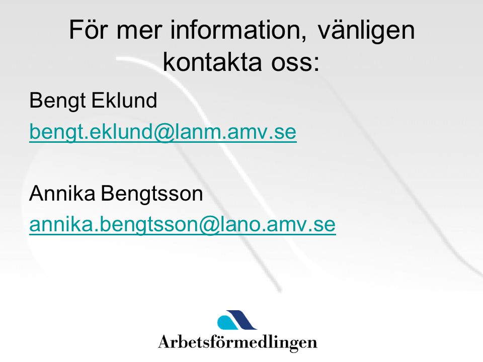 För mer information, vänligen kontakta oss: Bengt Eklund Annika Bengtsson