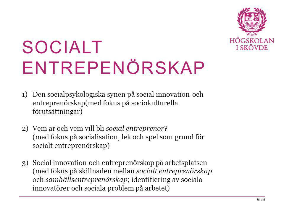Bild 6 1)Den socialpsykologiska synen på social innovation och entreprenörskap(med fokus på sociokulturella förutsättningar) 2)Vem är och vem vill bli social entreprenör.