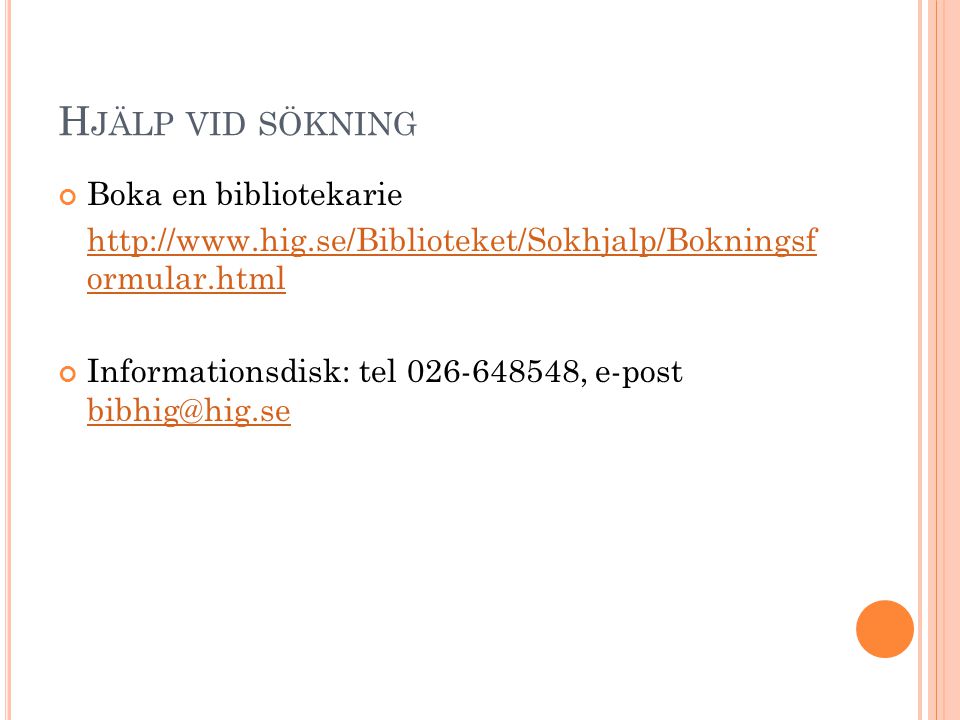 H JÄLP VID SÖKNING Boka en bibliotekarie   ormular.html Informationsdisk: tel , e-post