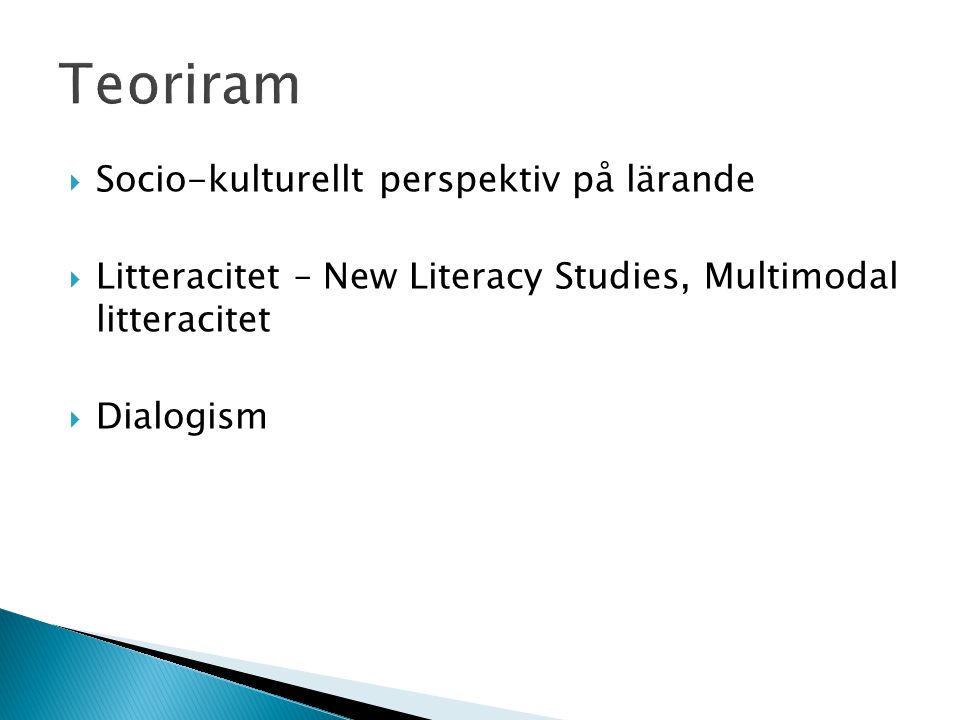  Socio-kulturellt perspektiv på lärande  Litteracitet – New Literacy Studies, Multimodal litteracitet  Dialogism