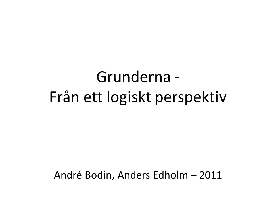Grunderna - Från ett logiskt perspektiv André Bodin, Anders Edholm – 2011