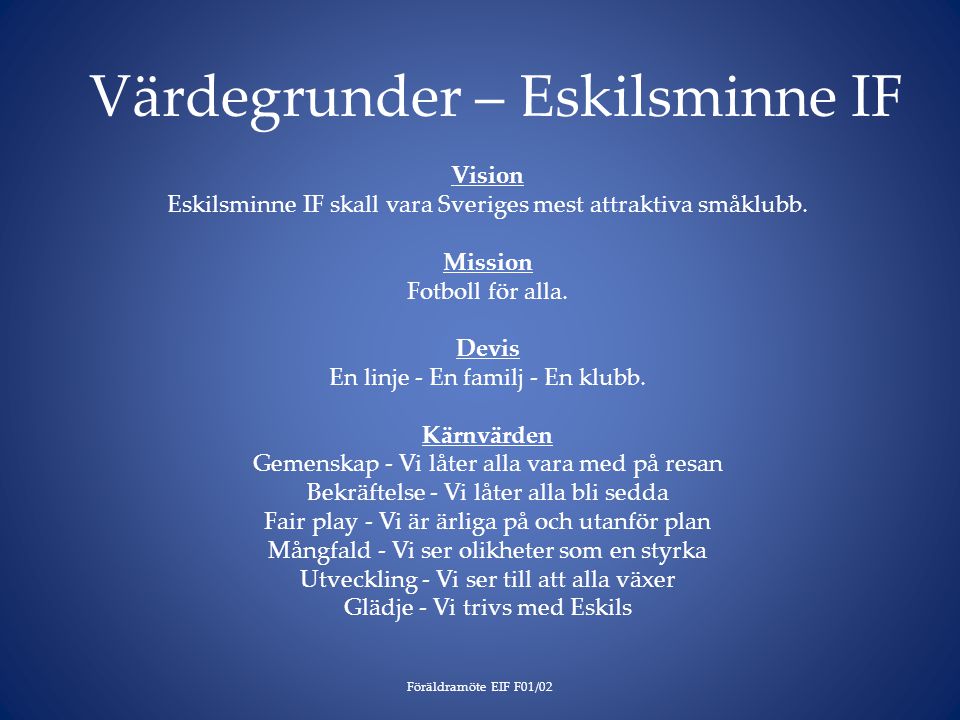 Värdegrunder – Eskilsminne IF Föräldramöte EIF F01/02 Vision Eskilsminne IF skall vara Sveriges mest attraktiva småklubb.