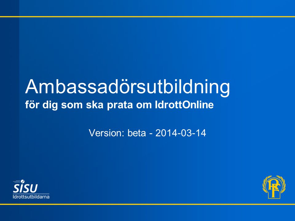Ambassadörsutbildning för dig som ska prata om IdrottOnline Version: beta
