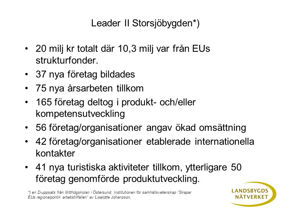 Leader II Storsjöbygden*) 20 milj kr totalt där 10,3 milj var från EUs strukturfonder.